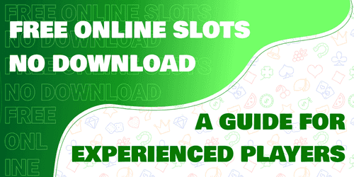 Free Slots Without Downloading: A Guide for Experienced Players
