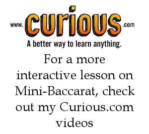 For a more interactive lesson on Mini-Baccarat, check out my Curious videos!