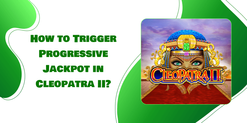 How to Trigger Progressive Jackpot in Cleopatra cleopatra free slots no download no registration