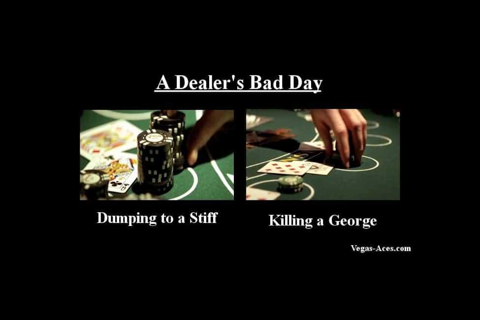 A dealer's bad day is dumping to a stiff and killing a George.